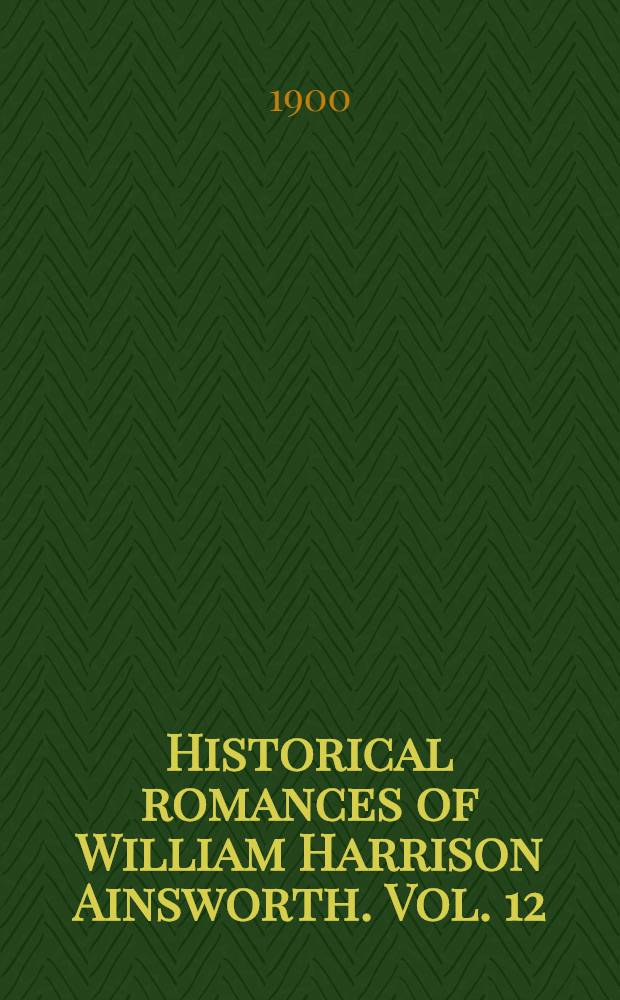 Historical romances of William Harrison Ainsworth. Vol. 12 : The Manchester rebels