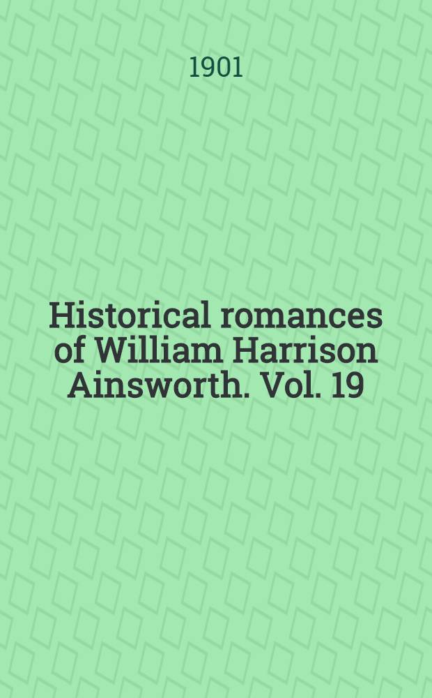 Historical romances of William Harrison Ainsworth. Vol. 19 : Guy Famkes