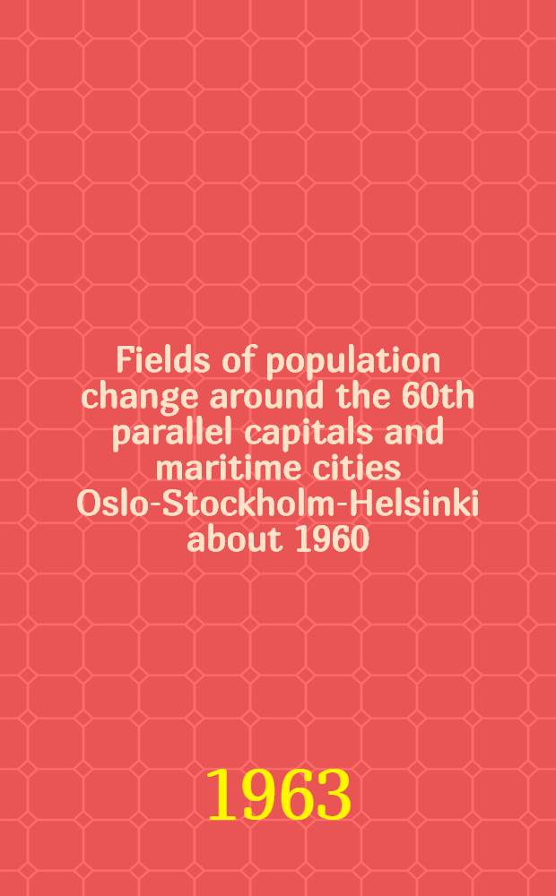 Fields of population change around the 60th parallel capitals and maritime cities Oslo-Stockholm-Helsinki about 1960