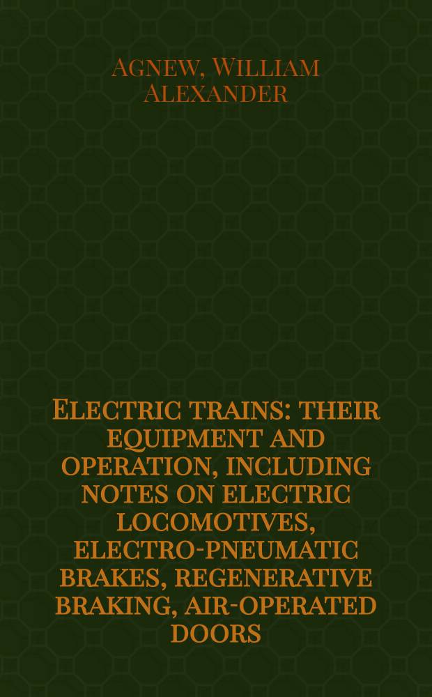 Electric trains: their equipment and operation, including notes on electric locomotives, electro-pneumatic brakes, regenerative braking, air-operated doors, etc., illustrated by specially prepared wiring diagrams