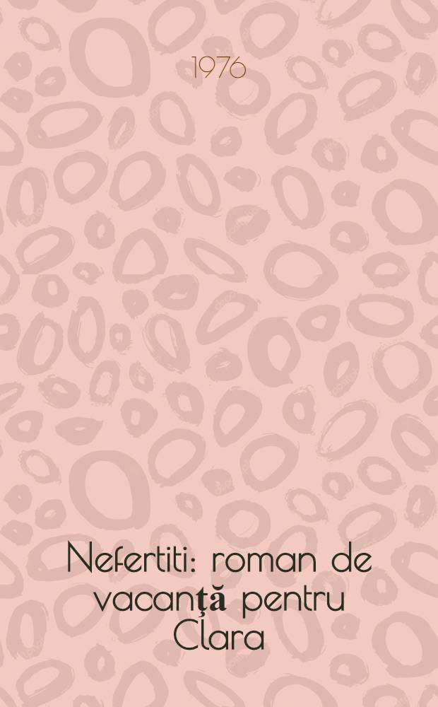 Nefertiti : roman de vacanţă pentru Clara