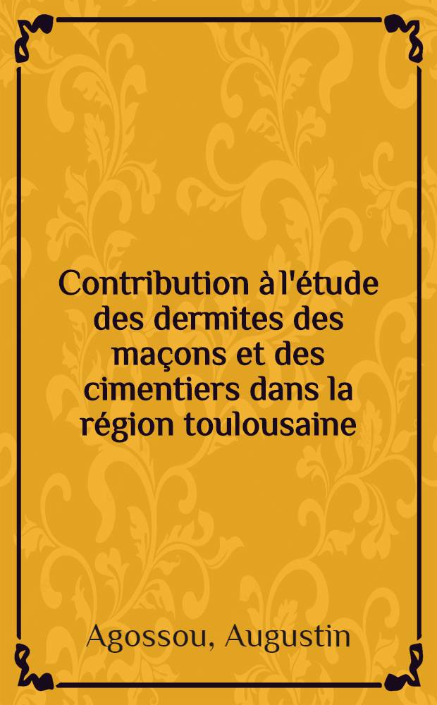 Contribution à l'étude des dermites des maçons et des cimentiers dans la région toulousaine : thèse ..