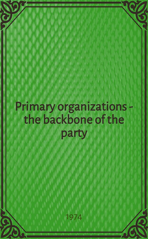Primary organizations - the backbone of the party
