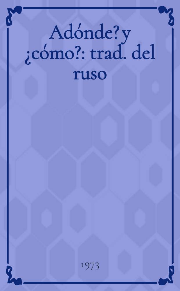 &iquest;Ad&oacute;nde? y &iquest;c&oacute;mo? : trad. del ruso