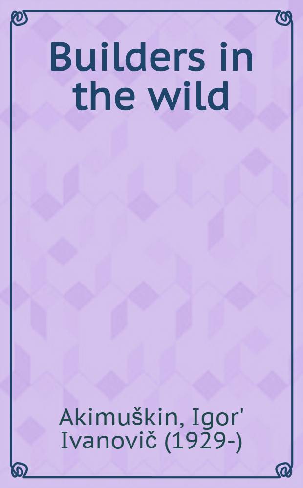 Builders in the wild