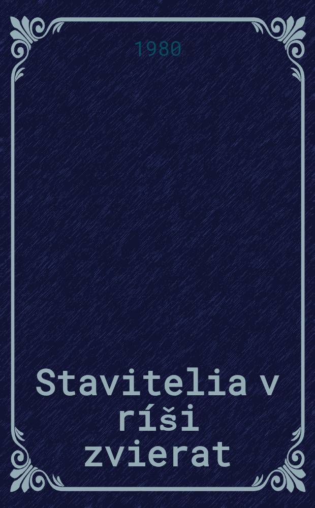 Stavitelia v ríši zvierat : pre najmenších čitatel'ov