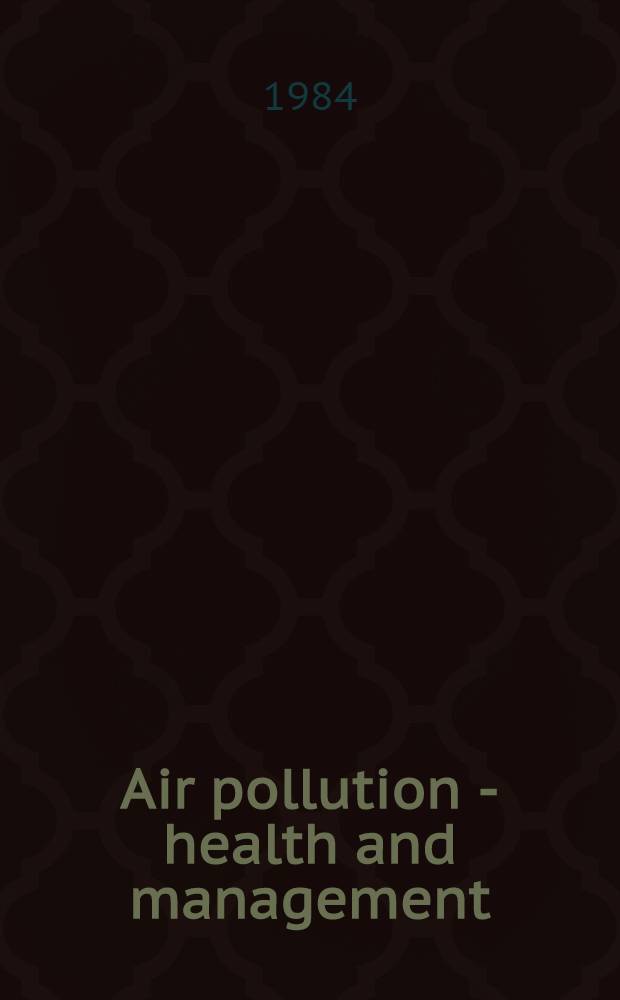Air pollution - health and management : Sel. papers from the Joint IIASA-WHO/EURO workshop Laxenburg, Austria, 27-30 July 1982