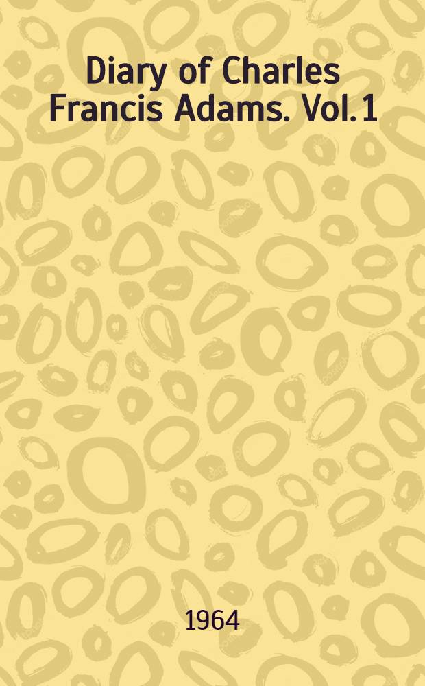 Diary of Charles Francis Adams. Vol. 1 : January 1820 - June 1825