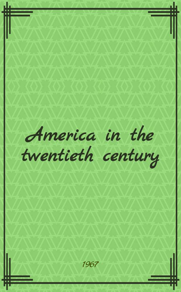 America in the twentieth century : a study of the United States since 1917