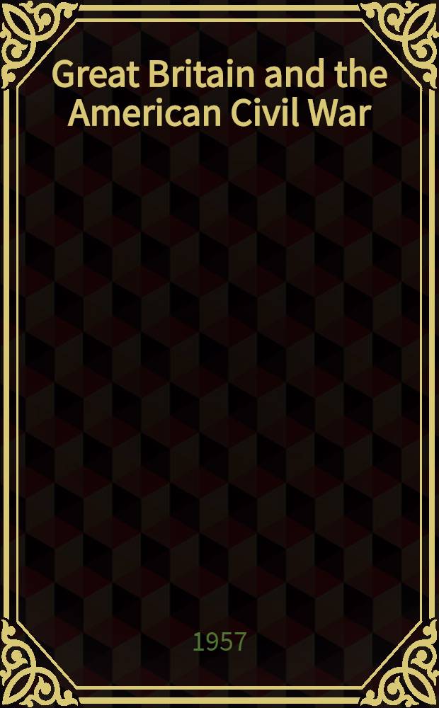 Great Britain and the American Civil War : in 2 vol