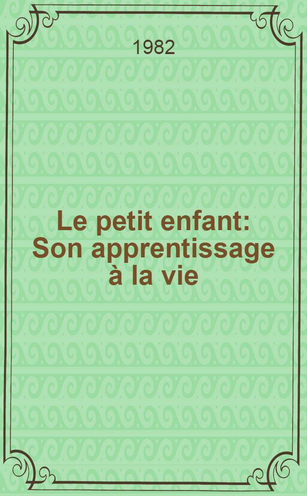 Le petit enfant : Son apprentissage à la vie