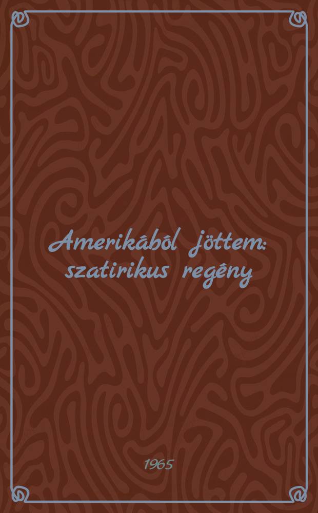 Amerikából jöttem : szatirikus regény : Kassovitz Félix rajzaival