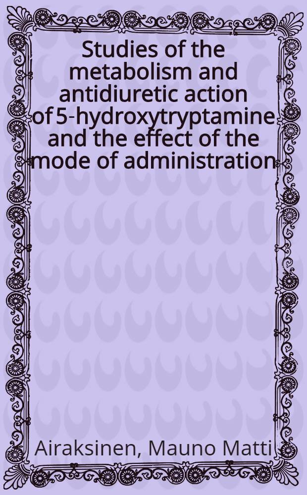 Studies of the metabolism and antidiuretic action of 5-hydroxytryptamine and the effect of the mode of administration
