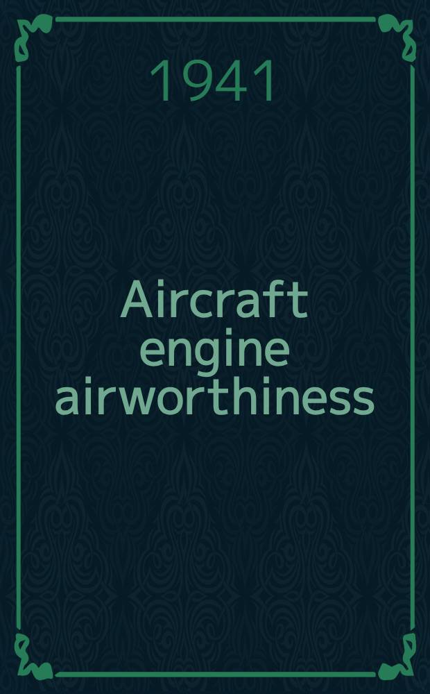 Aircraft engine airworthiness : effective August 1, 1941