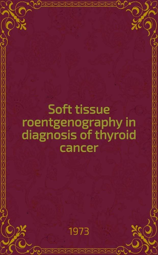 Soft tissue roentgenography in diagnosis of thyroid cancer : detection of psammoma bodies by sport-tangential projection