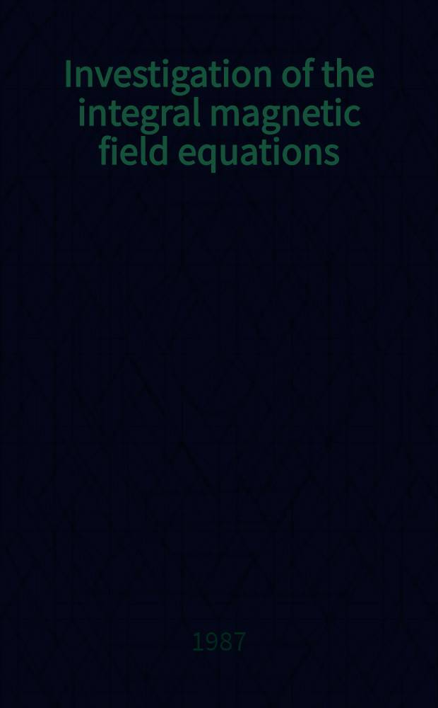 Investigation of the integral magnetic field equations