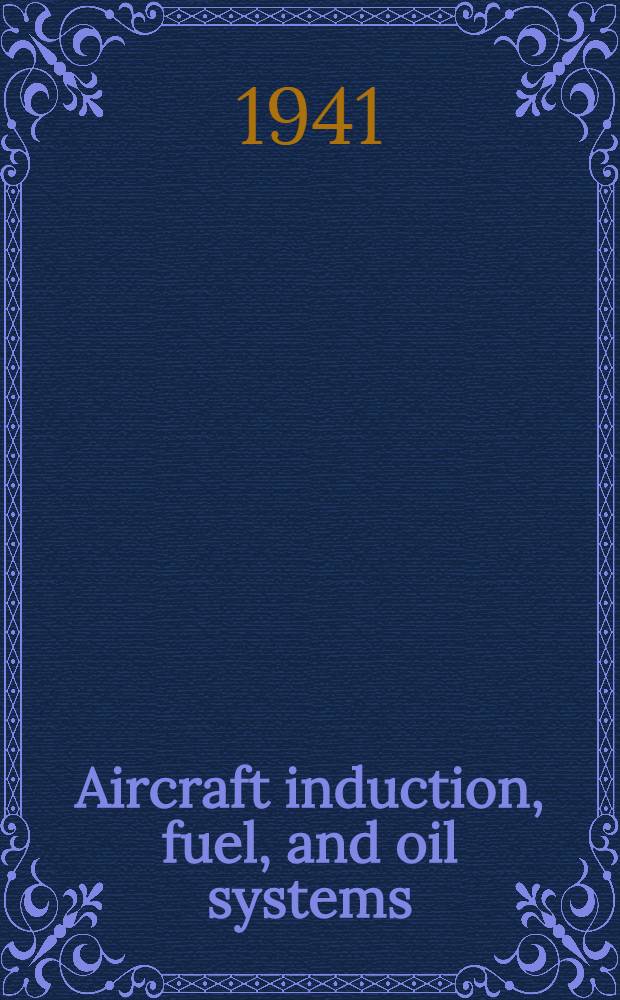Aircraft induction, fuel, and oil systems