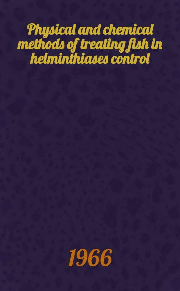 Physical and chemical methods of treating fish in helminthiases control