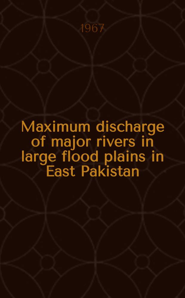 Maximum discharge of major rivers in large flood plains in East Pakistan : International symposium on floods and their computation, 15-22 Aug. 1967, Leningrad