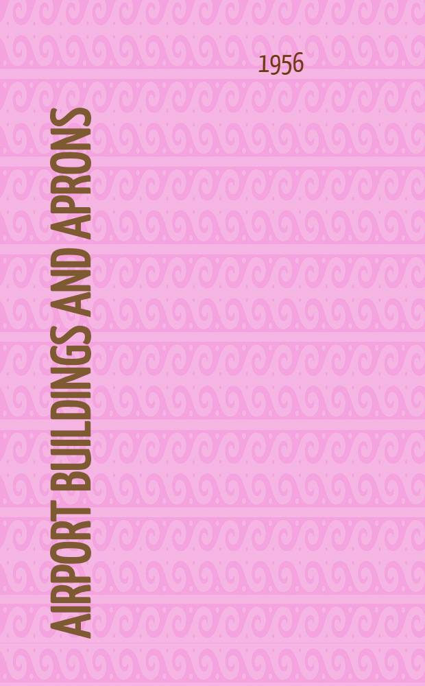 Airport buildings and aprons : a reference document of principles and guidance material for use by those concerned with the planning of the airport buildings and aprons