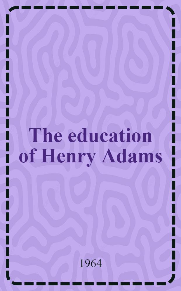 The education of Henry Adams : an autobiography. [Vol. 2]