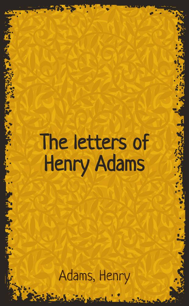 The letters of Henry Adams