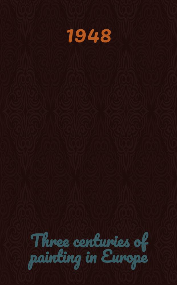 Three centuries of painting in Europe : album