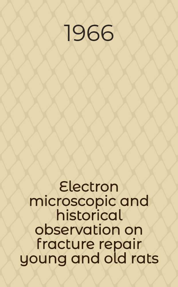 Electron microscopic and historical observation on fracture repair young and old rats