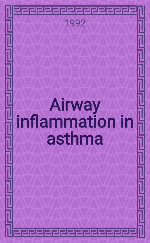 Airway inflammation in asthma : The proc. of a roundtable discussion Jul. 1990