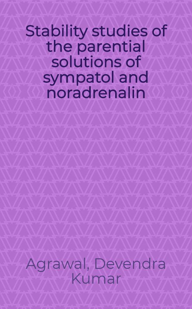 Stability studies of the parential solutions of sympatol and noradrenalin : these presented to the Swiss federal institute of technology, Zurich for the degree of doctor of natural sciences
