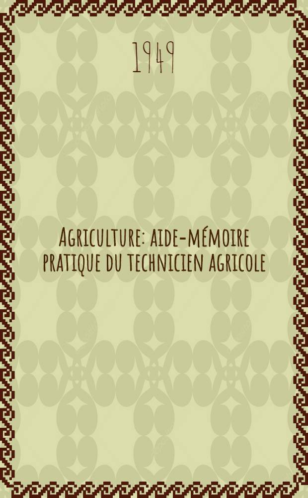 Agriculture : aide-mémoire pratique du technicien agricole
