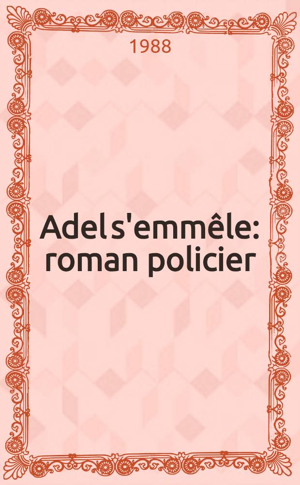 Adel s'emm&ecirc;le : roman policier