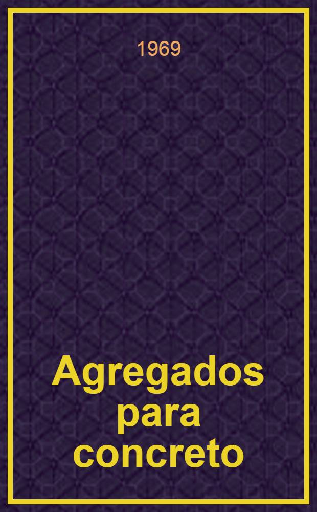 Agregados para concreto : Ensayos de laboratorio y especificaciones