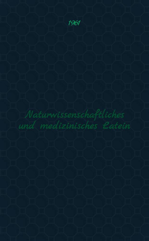 Naturwissenschaftliches und medizinisches Latein