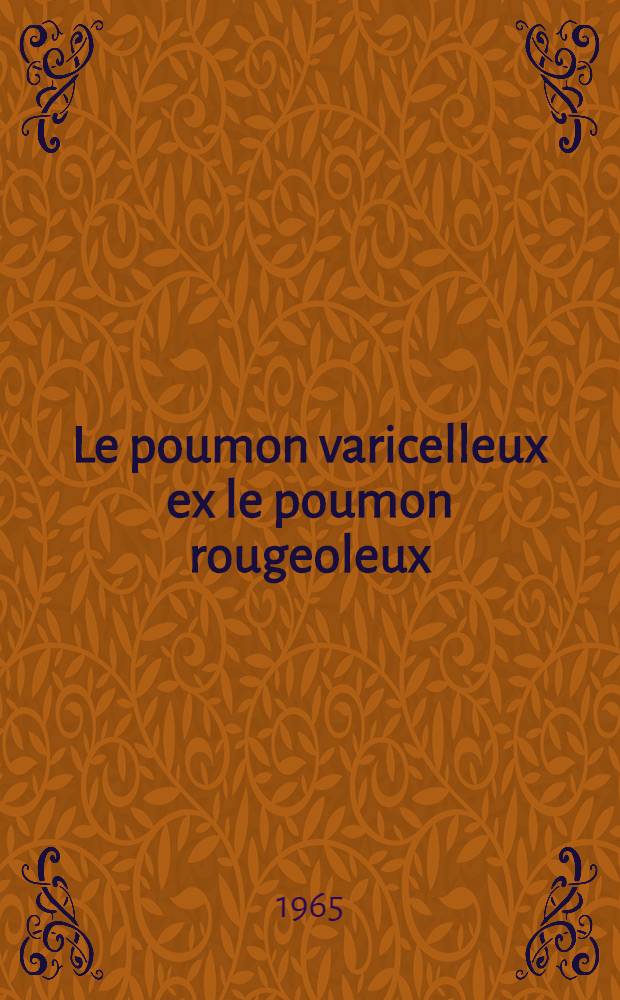 Le poumon varicelleux ex le poumon rougeoleux : thèse