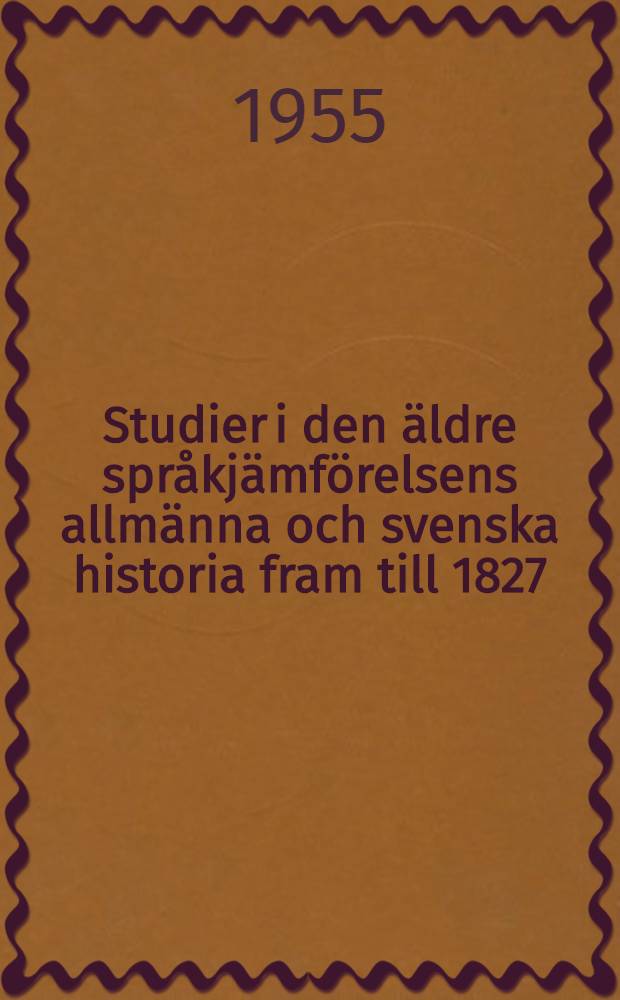 Studier i den äldre språkjämförelsens allmänna och svenska historia fram till 1827