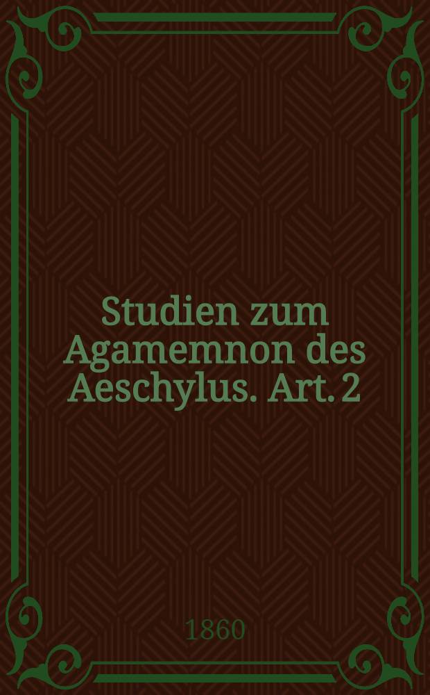 Studien zum Agamemnon des Aeschylus. Art. 2