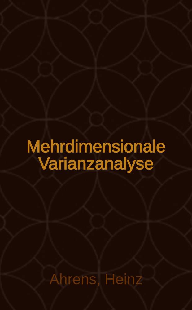 Mehrdimensionale Varianzanalyse : Hypothesenprüfung, Dimensionserniedrigung, Diskrimination bei multivariaten Beobachtungen