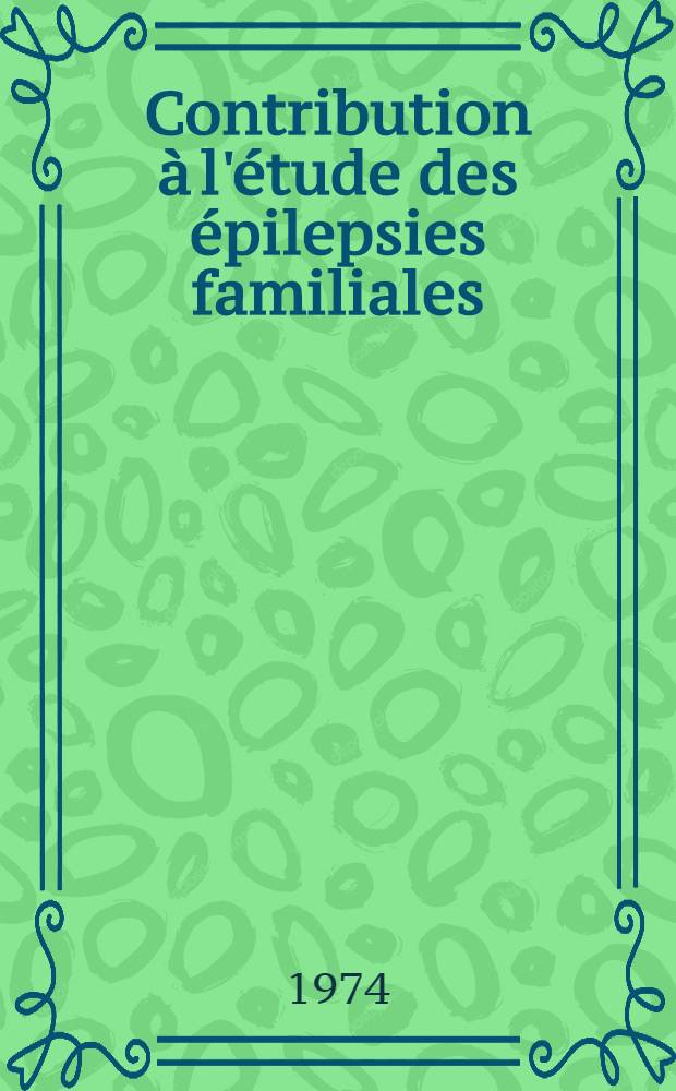 Contribution à l'étude des épilepsies familiales : à propos de 50 cas observés à Alger : thèse