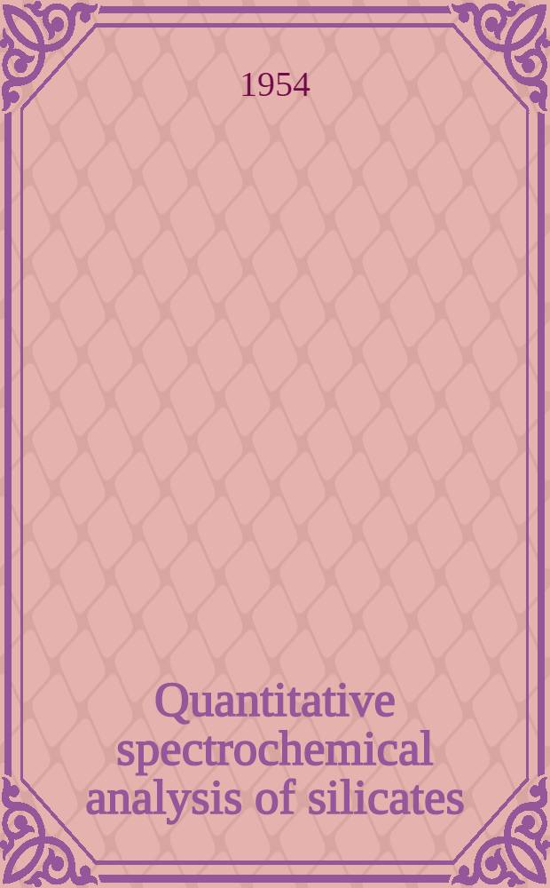 Quantitative spectrochemical analysis of silicates : a scheme of quantitative DC arc analysis of the silicate minerals, rocks, soils and meteorites