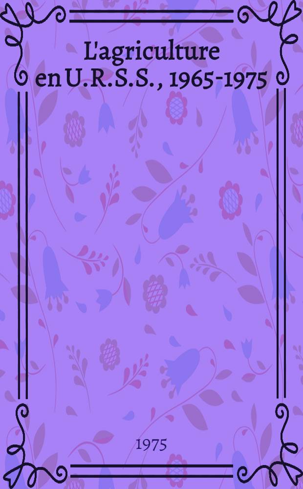 L'agriculture en U.R.S.S., 1965-1975