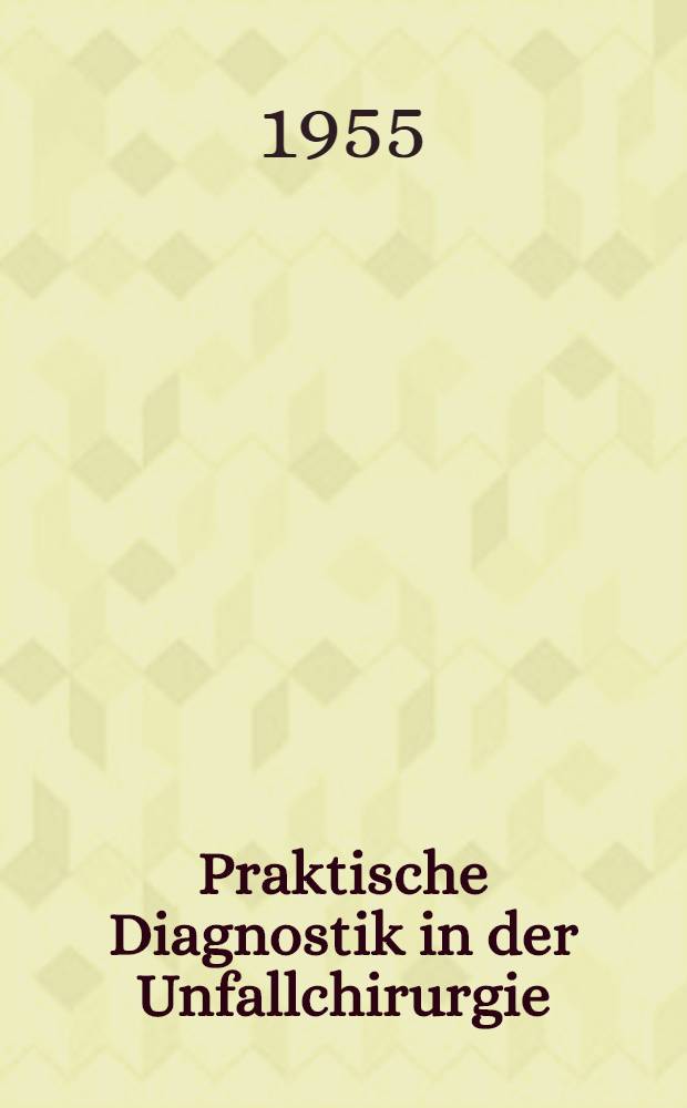 Praktische Diagnostik in der Unfallchirurgie