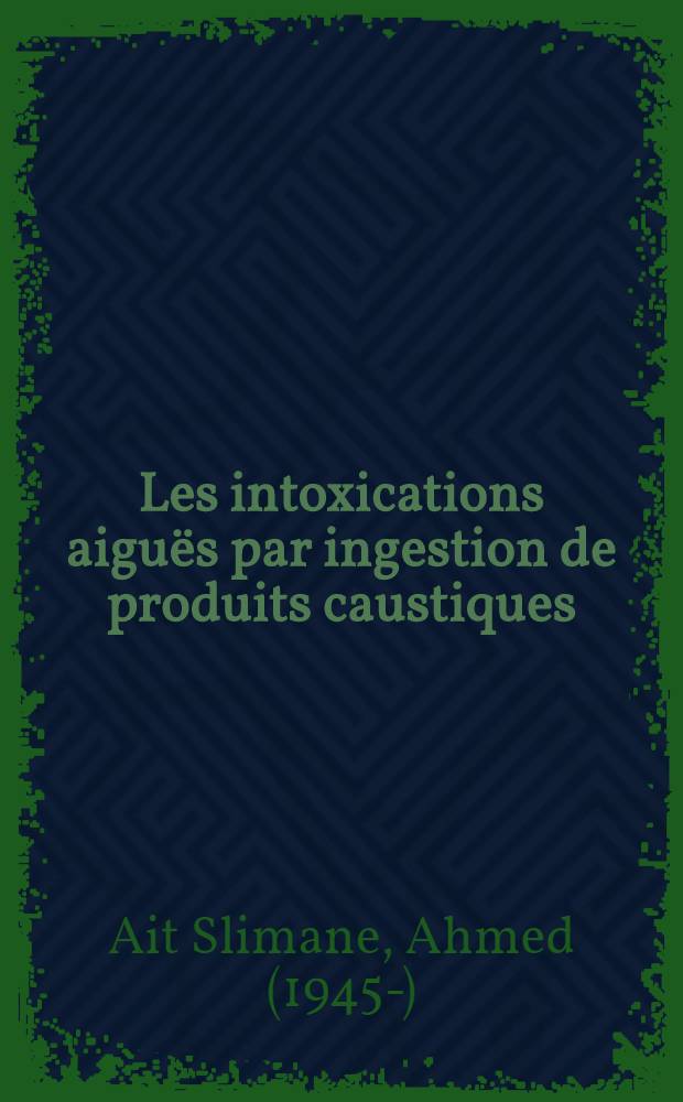 Les intoxications aigu&euml;s par ingestion de produits caustiques : &agrave; propos de 285 observations recueillies dans le service de r&eacute;animation de l'H&ocirc;pital d'El-Kettar du 1-er janvier 1966 au 31 d&eacute;cembre 1972 : th&egrave;se