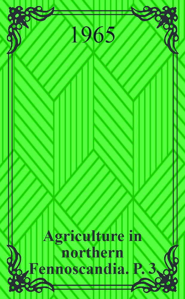 Agriculture in northern Fennoscandia. P. 3 : Agricultural research work in Finland