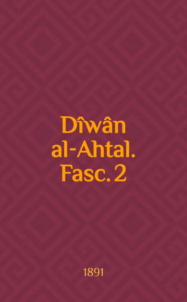 Dîwân al-Ahtal. Fasc. 2