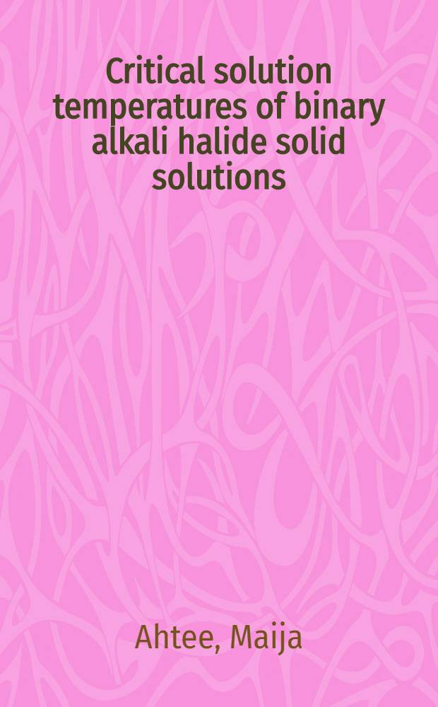 Critical solution temperatures of binary alkali halide solid solutions