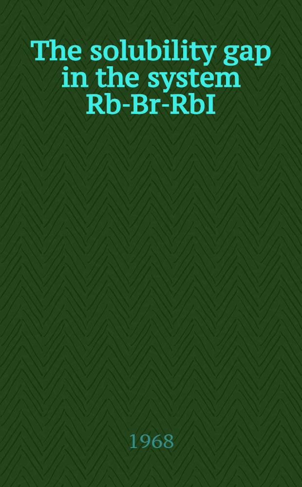 The solubility gap in the system Rb-Br-RbI