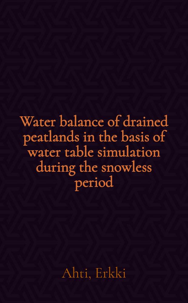 Water balance of drained peatlands in the basis of water table simulation during the snowless period = Ojitettujen soiden vesitaseen arvioiminen lumettomana aikana pohjavesipinnan simulointimallin avulla