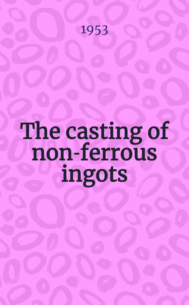 The casting of non-ferrous ingots