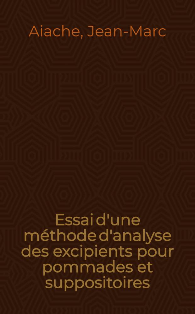 Essai d'une méthode d'analyse des excipients pour pommades et suppositoires : 1 thèse présentée ... à l'Univ. de Clermont, Faculté mixte de médecine et de pharmacie